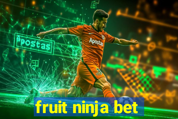 fruit ninja bet